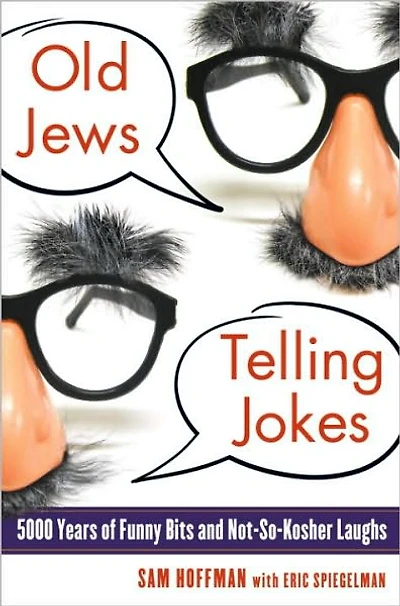 Old Jews Telling Jokes: 5,000 Years of Funny Bits and Not-So-Kosher Laughs