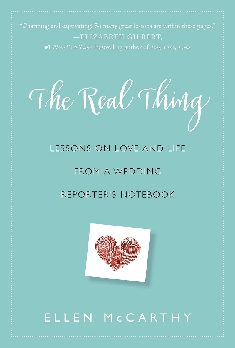 The Real Thing: Lessons on Love and Life from a Wedding Reporter's Notebook