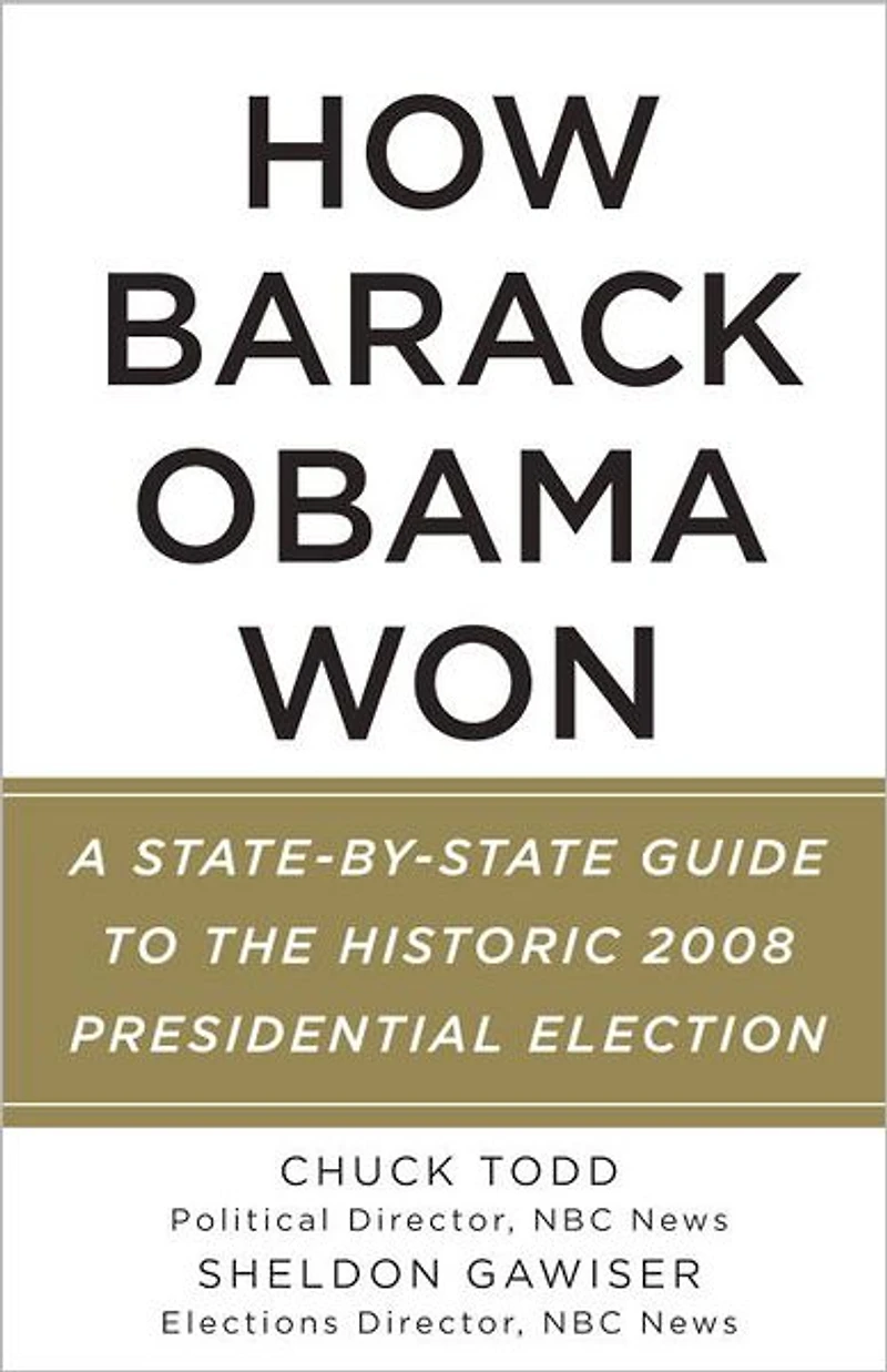 How Barack Obama Won: A State-by-State Guide to the Historic 2008 Presidential Election