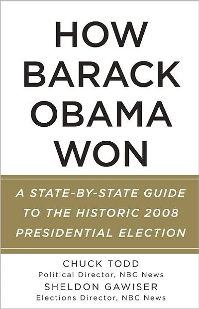 How Barack Obama Won: A State-by-State Guide to the Historic 2008 Presidential Election