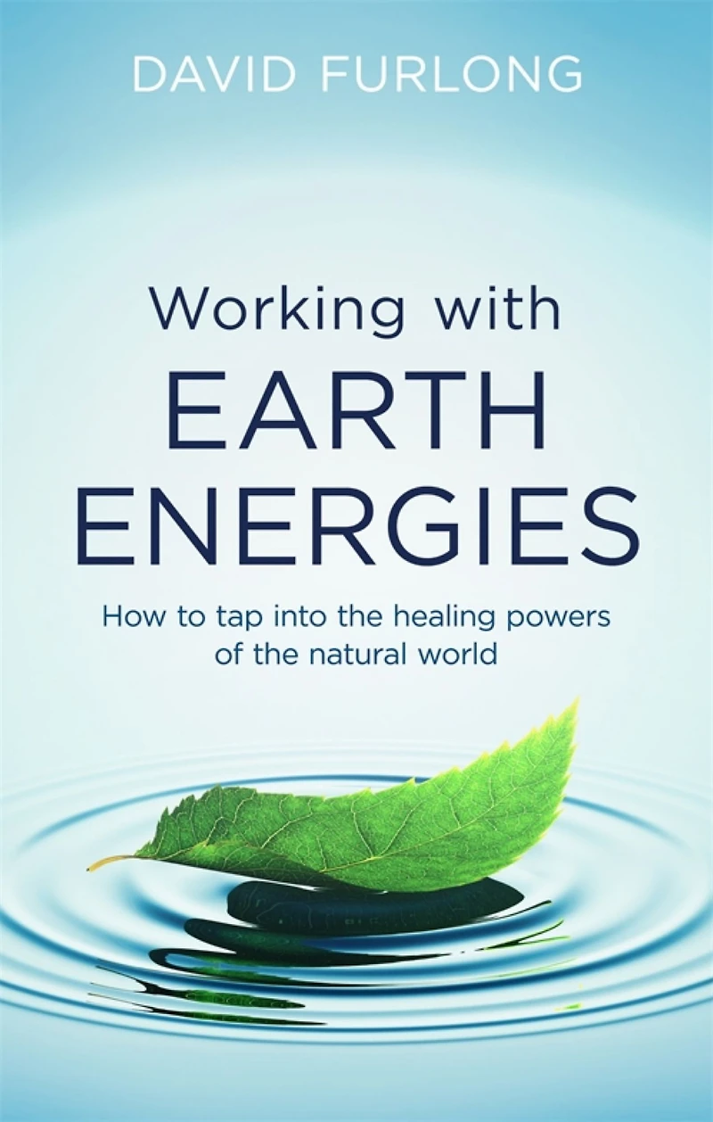 Working With Earth Energies: How to tap into the healing powers of natural world