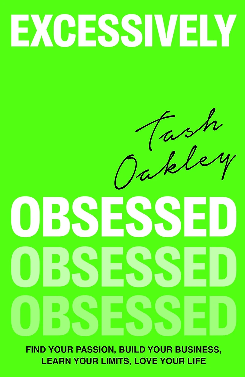 Excessively Obsessed: Find your passion, build business, learn limits, love life