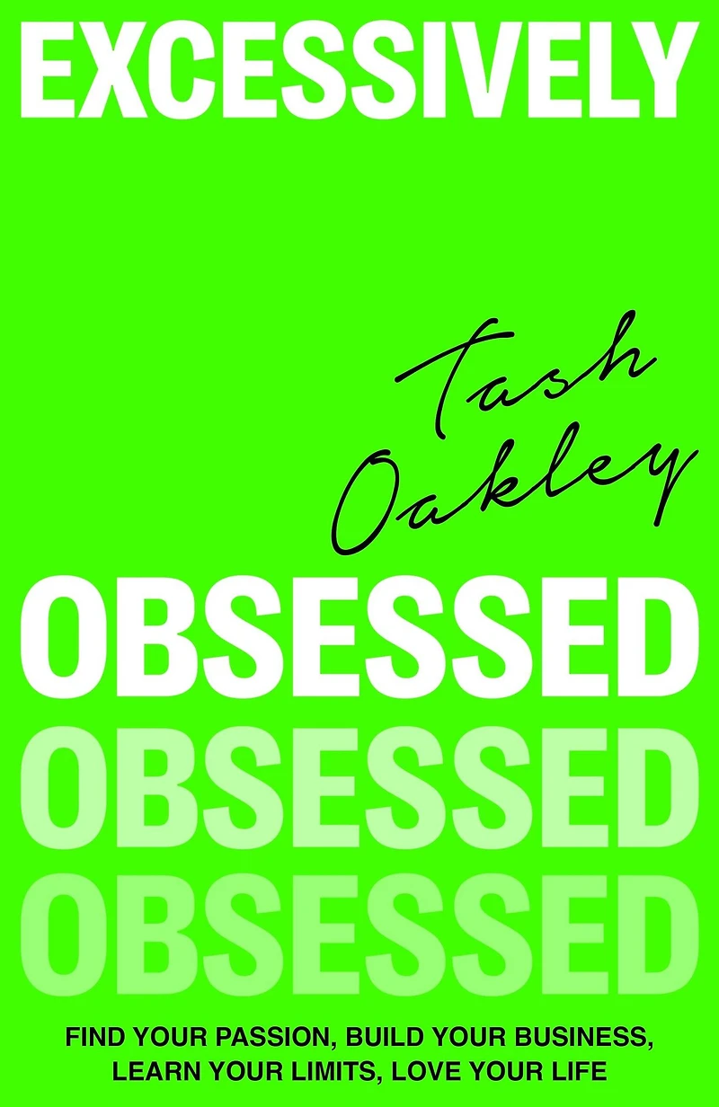 Excessively Obsessed: Find your passion, build business, learn limits, love life