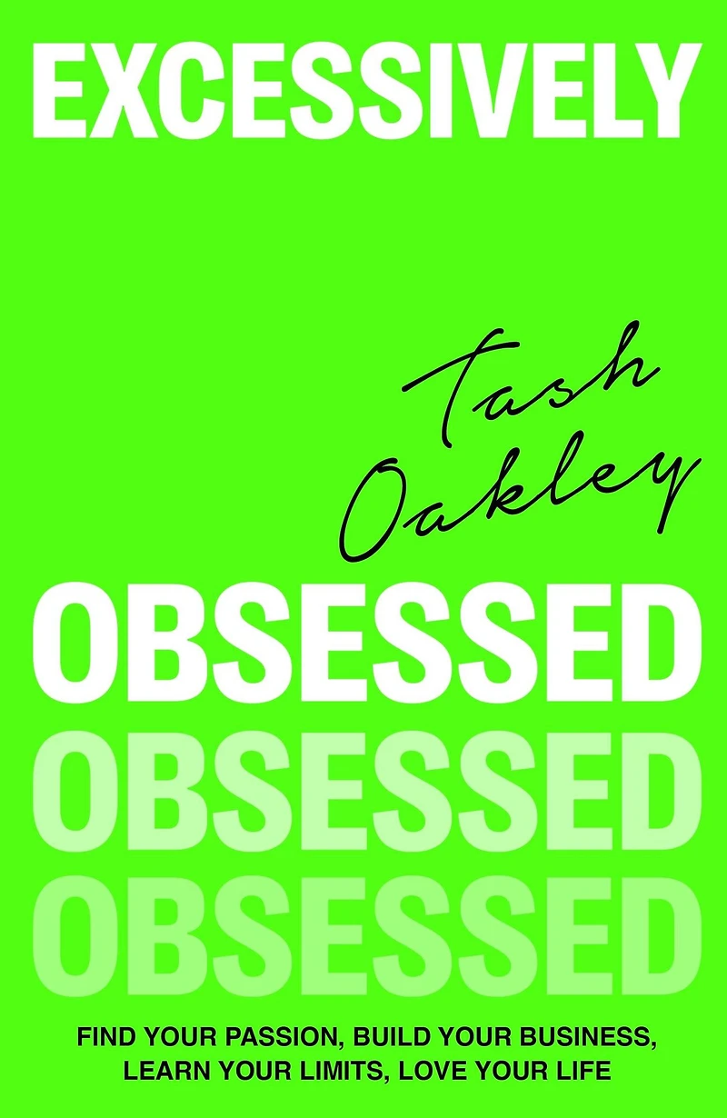 Excessively Obsessed: Find your passion, build business, learn limits, love life
