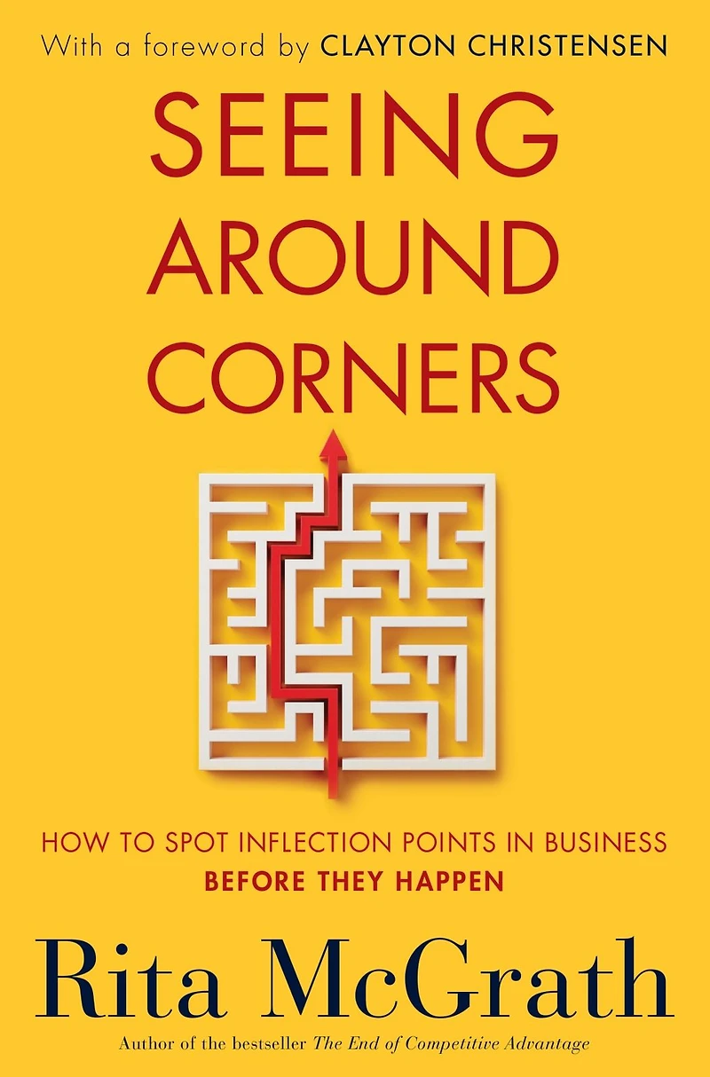 Seeing Around Corners: How to Spot Inflection Points Business Before They Happen