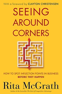 Seeing Around Corners: How to Spot Inflection Points Business Before They Happen