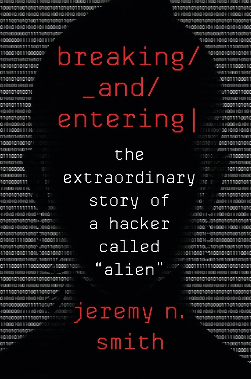 Breaking and Entering: The Extraordinary Story of a Hacker Called "Alien"
