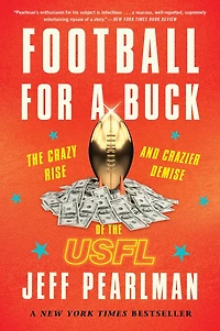 Football for a Buck: the Crazy Rise and Crazier Demise of USFL