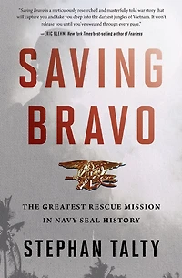Saving Bravo: The Greatest Rescue Mission Navy SEAL History