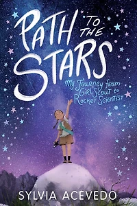 Path to the Stars: My Journey from Girl Scout Rocket Scientist