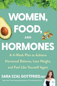 Women, Food, and Hormones: A 4-Week Plan to Achieve Hormonal Balance, Lose Weight, Feel Like Yourself Again