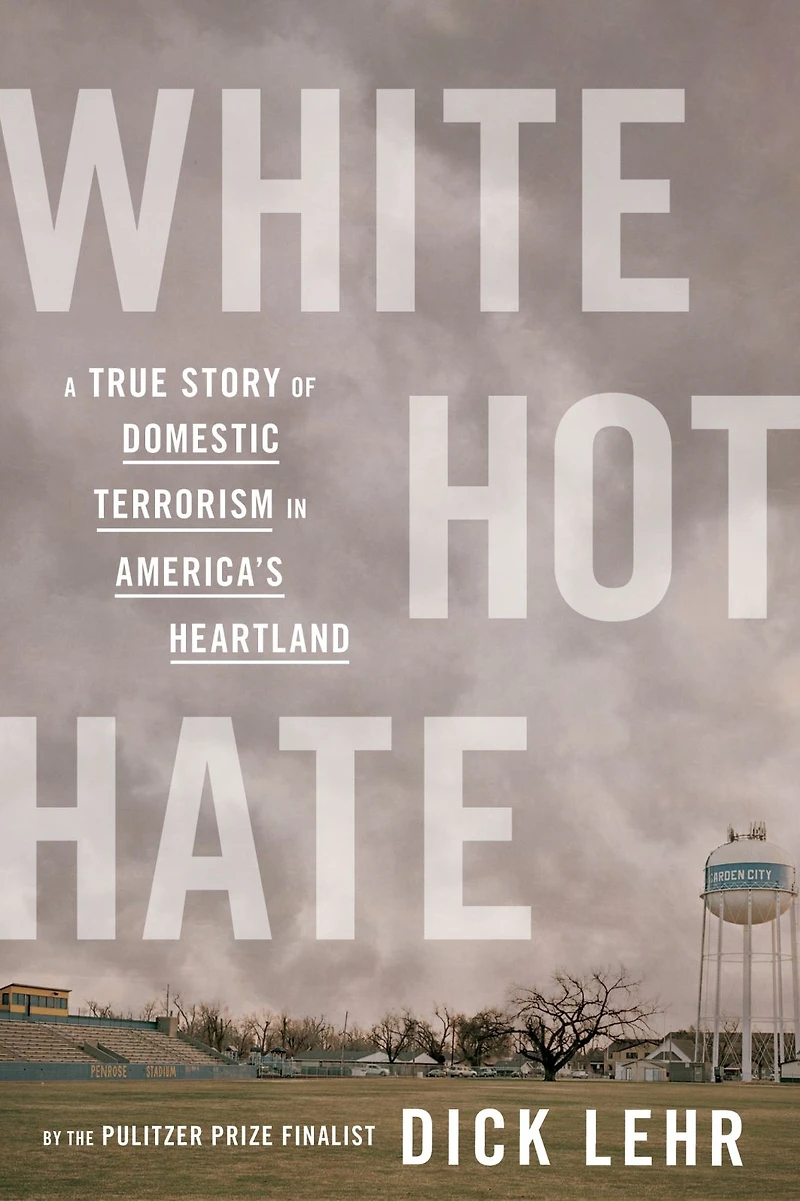 White Hot Hate: A True Story of Domestic Terrorism America's Heartland