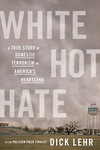 White Hot Hate: A True Story of Domestic Terrorism America's Heartland