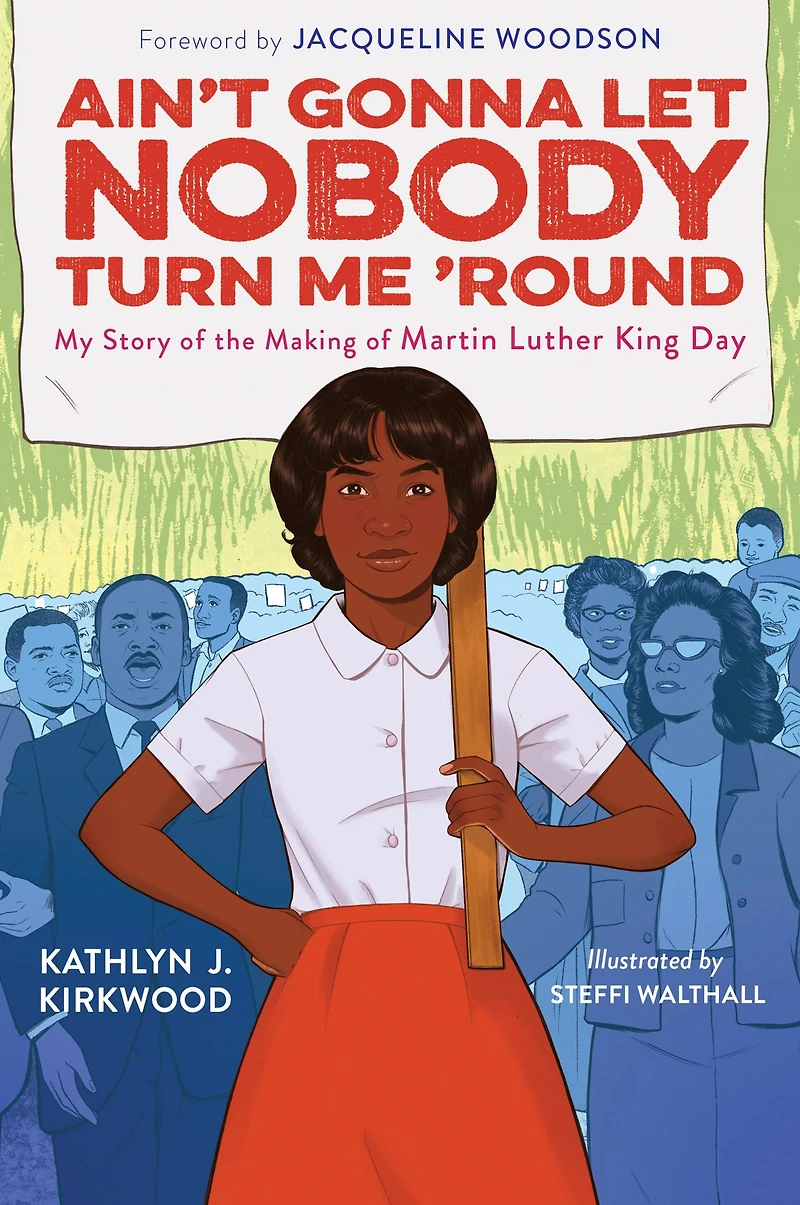 Ain't Gonna Let Nobody Turn Me 'Round: My Story of the Making Martin Luther King Day