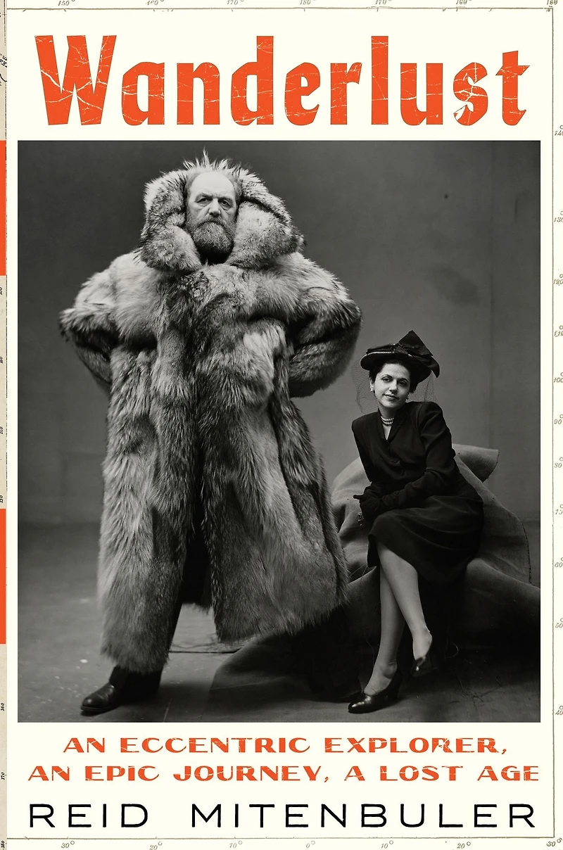 Wanderlust: an Eccentric Explorer, Epic Journey, a Lost Age