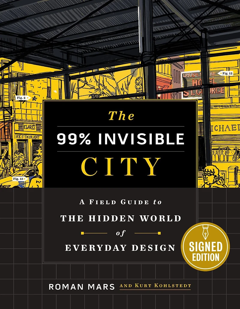 the 99 Percent Invisible City: A Field Guide to Hidden World of Everyday Design
