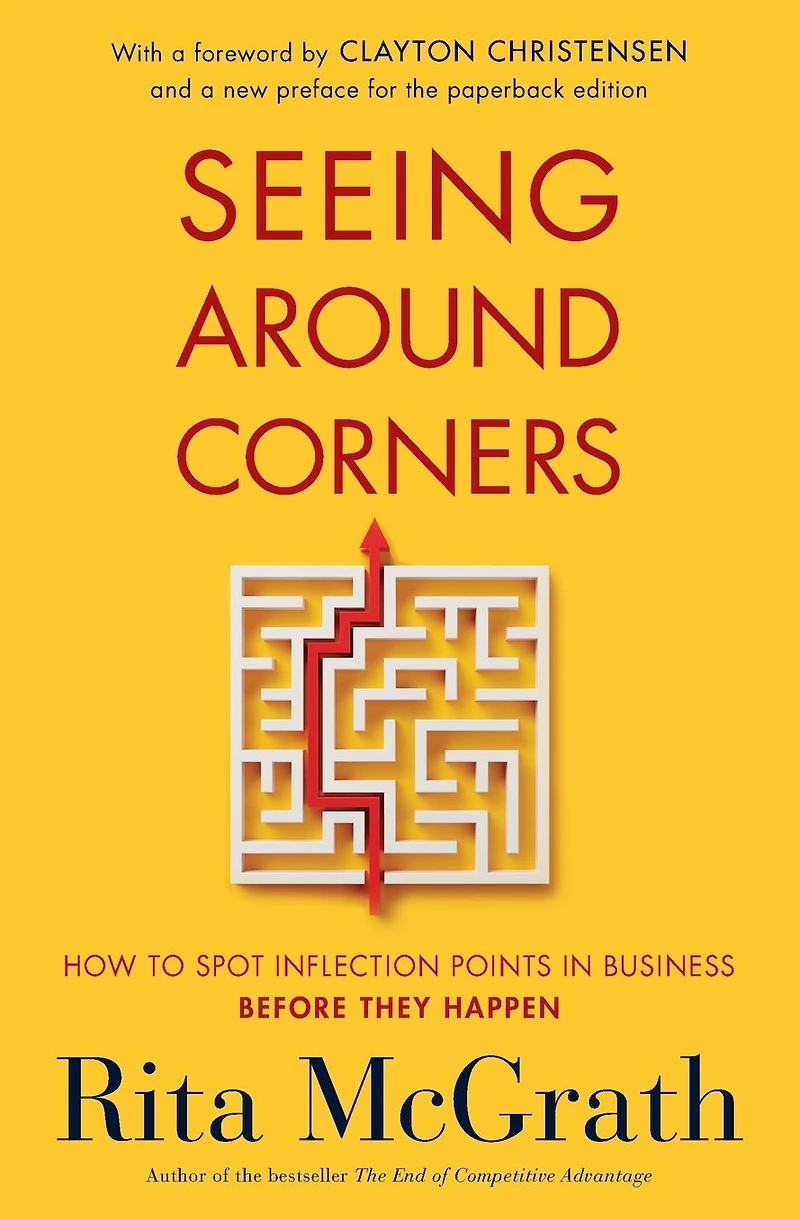 Seeing Around Corners: How to Spot Inflection Points Business Before They Happen