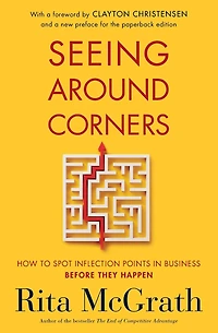 Seeing Around Corners: How to Spot Inflection Points Business Before They Happen