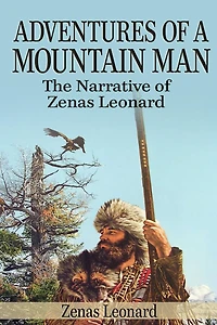 Adventures of a Mountain Man: The Narrative Zenas Leonard