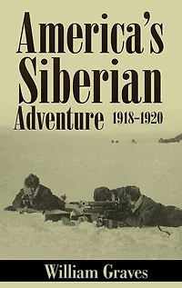 America's Siberian Adventure, 1918-1920