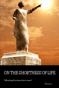 On the Shortness of Life: Letters from a Stoic