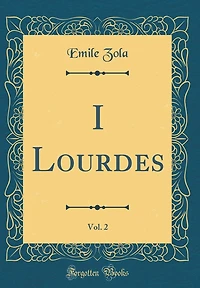 I Lourdes, Vol. 2 (Classic Reprint)