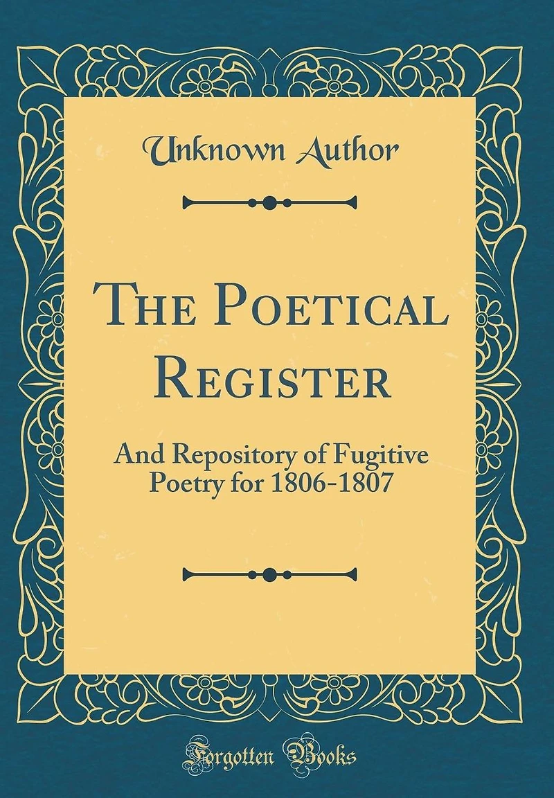 The Poetical Register: And Repository of Fugitive Poetry for 1806-1807 (Classic Reprint)