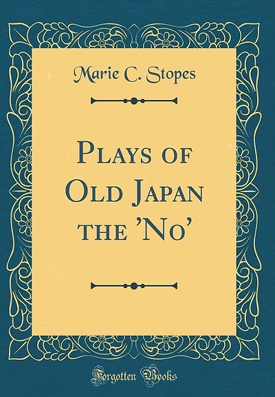 Plays of Old Japan the 'No' (Classic Reprint)