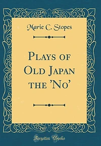 Plays of Old Japan the 'No' (Classic Reprint)