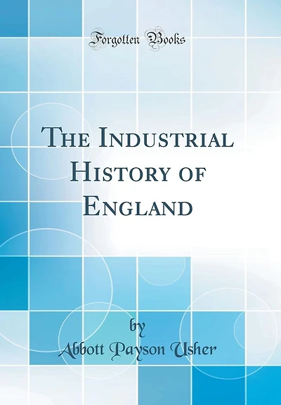 The Industrial History of England (Classic Reprint)