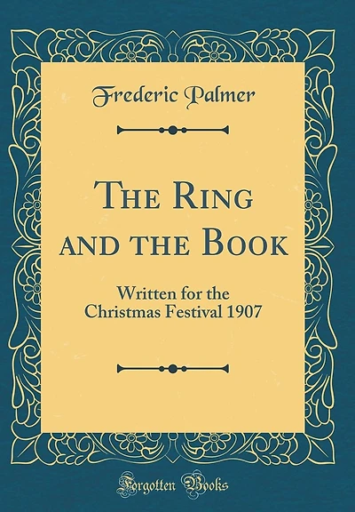 The Ring and the Book: Written for the Christmas Festival 1907 (Classic Reprint)