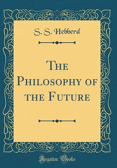 the Philosophy of Future (Classic Reprint)