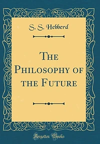 the Philosophy of Future (Classic Reprint)
