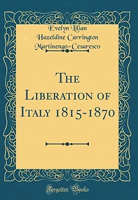 The Liberation of Italy 1815-1870 (Classic Reprint)