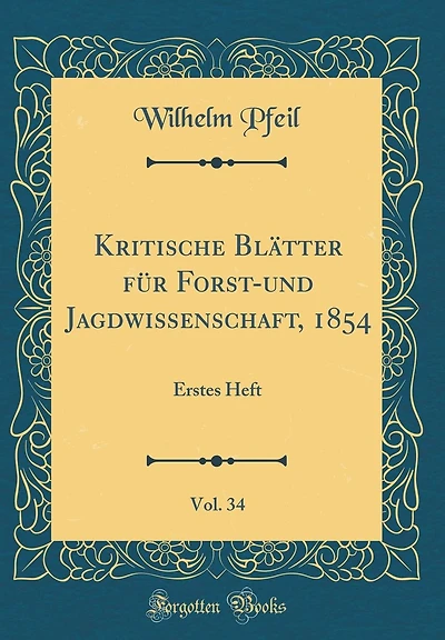 Kritische Blï¿½tter Fï¿½r Forst-Und Jagdwissenschaft, 1854, Vol. 34: Erstes Heft (Classic Reprint)