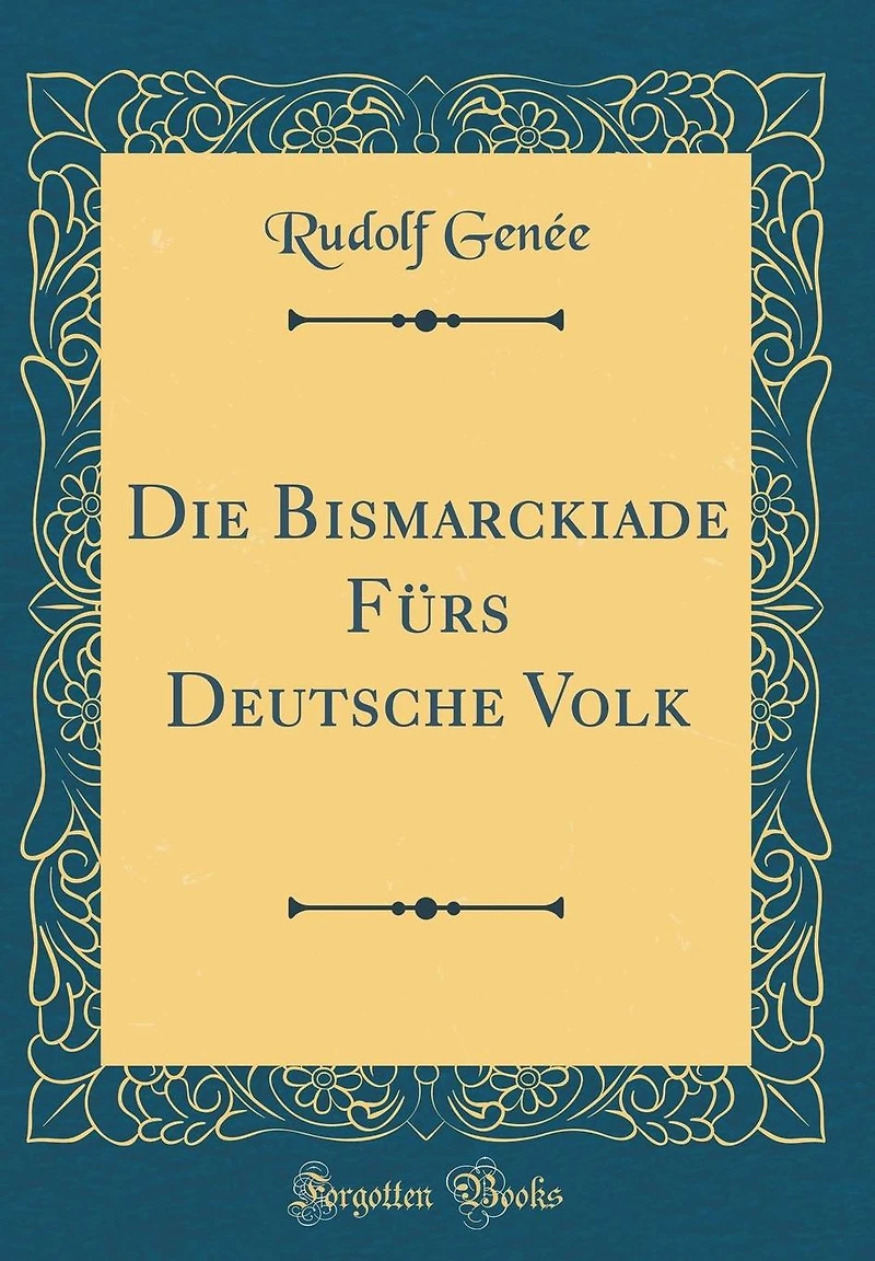 Die Bismarckiade F�rs Deutsche Volk (Classic Reprint)