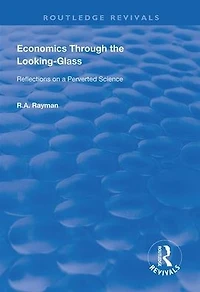 Economics Through the Looking-Glass: Reflections on a Perverted Science