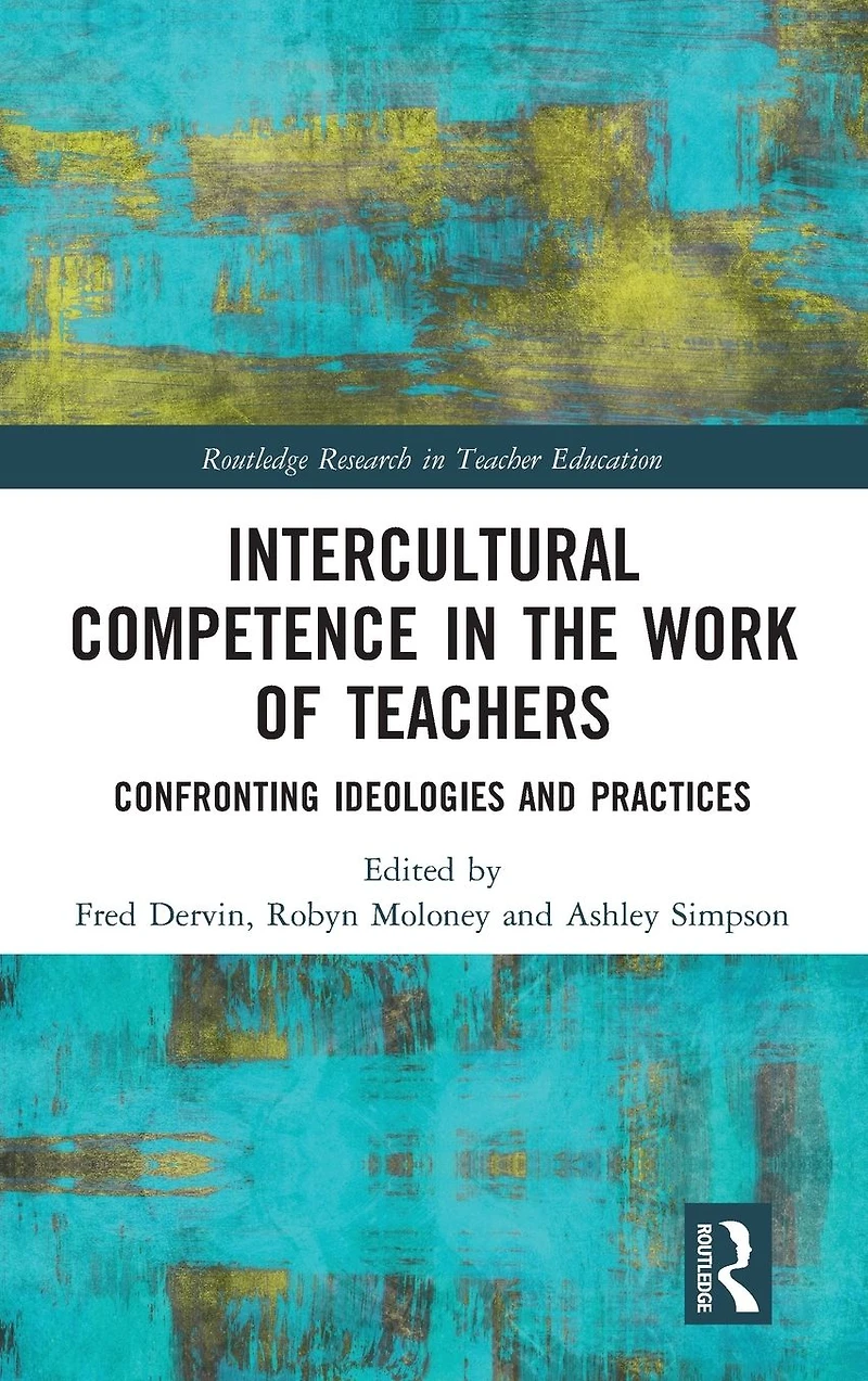 Intercultural Competence the Work of Teachers: Confronting Ideologies and Practices
