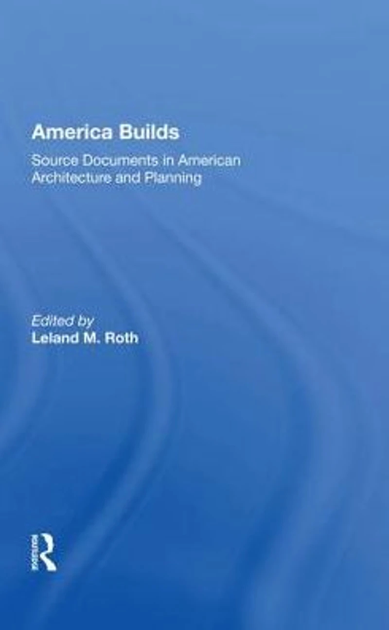 America Builds: Source Documents American Architecture and Planning