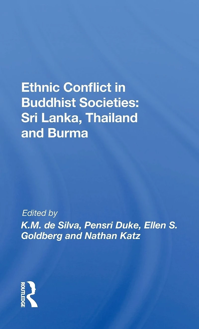 Ethnic Conflict Buddhist Societies: Sri Lanka, Thailand, Burma