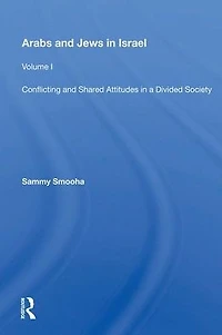 Arabs And Jews Israel: Volume 1, Conflicting Shared Attitudes A Divided Society