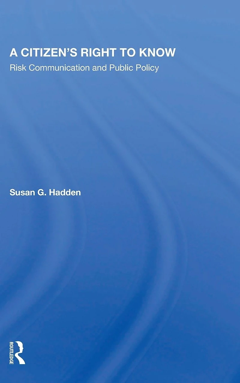 A Citizen's Right To Know: Risk Communication And Public Policy