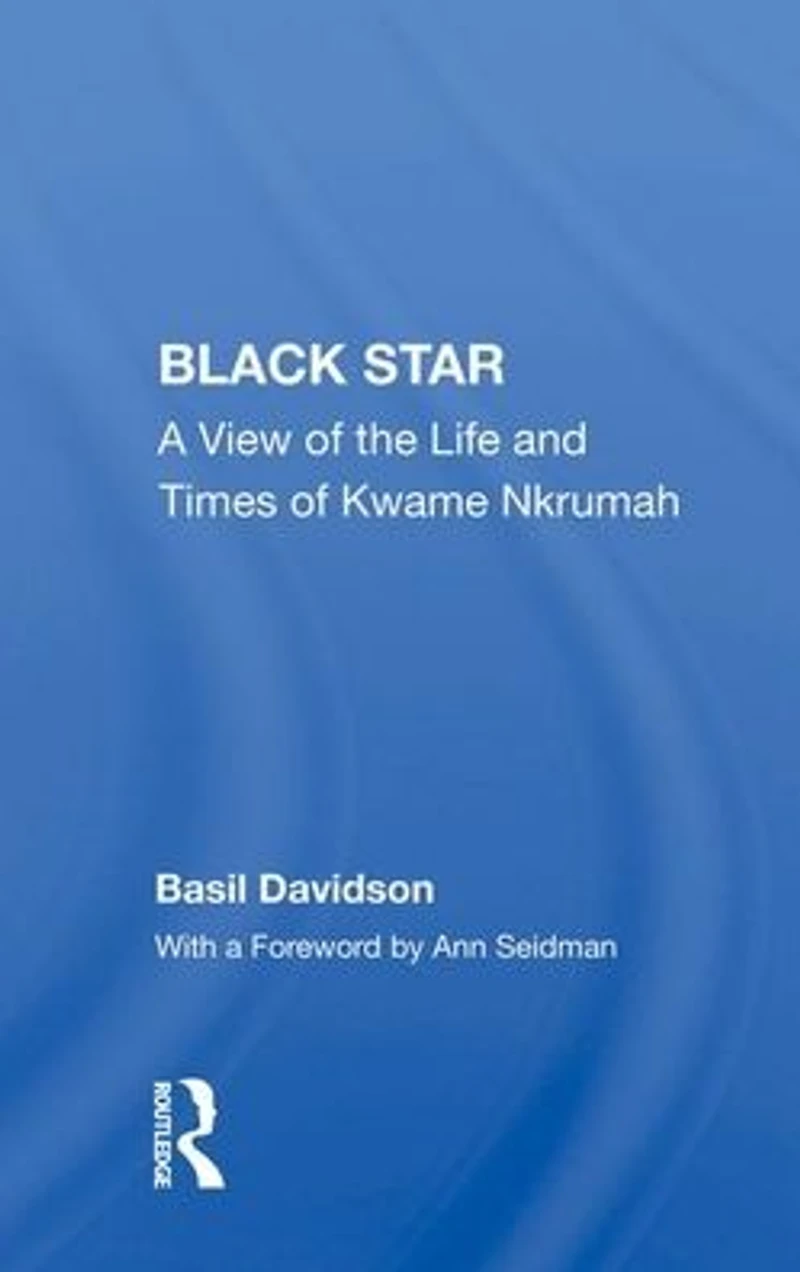 Black Star: A View Of The Life And Times Kwame Nkrumah