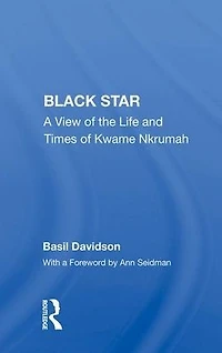 Black Star: A View Of The Life And Times Kwame Nkrumah