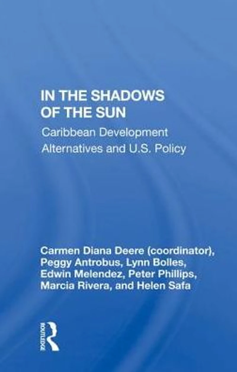The Shadows Of Sun: Caribbean Development Alternatives And U.s. Policy