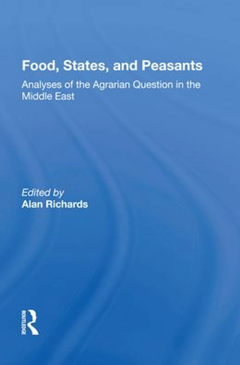 Food, States, And Peasants: Analyses Of The Agrarian Question Middle East