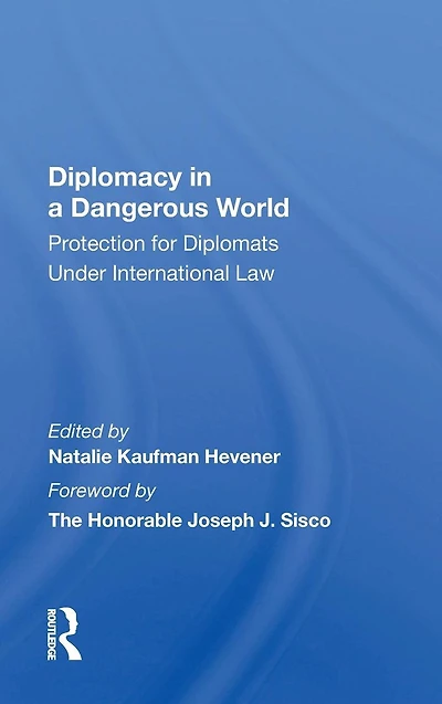 Diplomacy A Dangerous World: Protection For Diplomats Under International Law