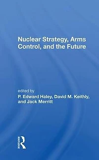 Nuclear Strategy, Arms Control, And The Future