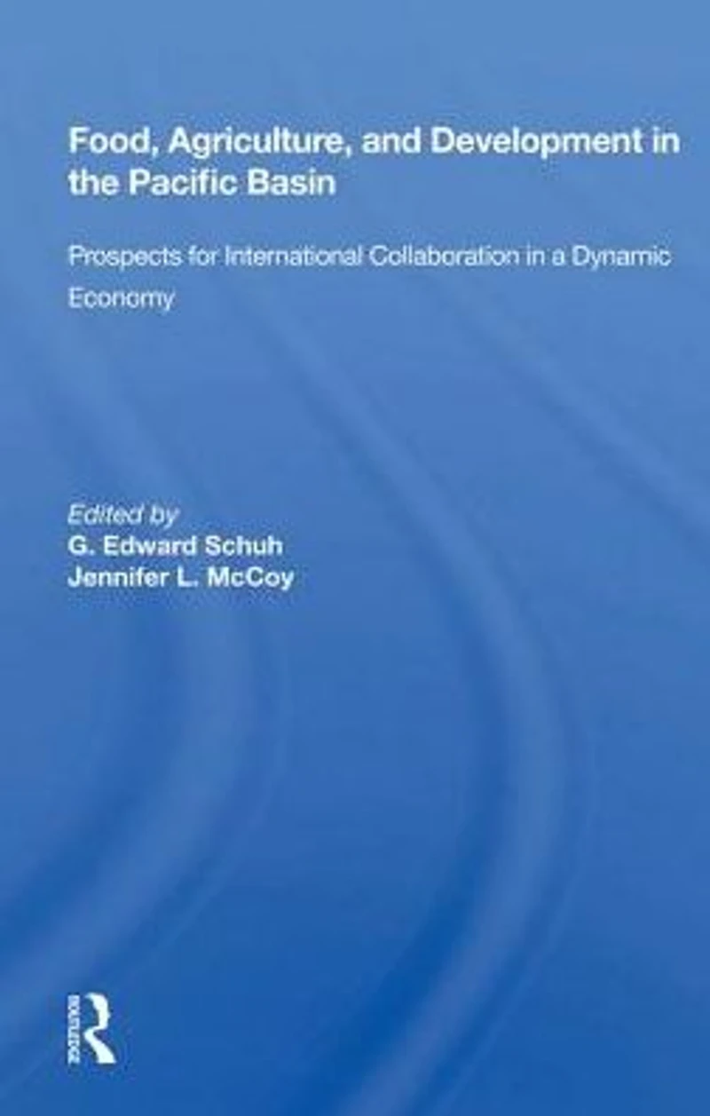Food, Agriculture, And Development The Pacific Basin: Prospects For International Collaboration A Dynamic Economy
