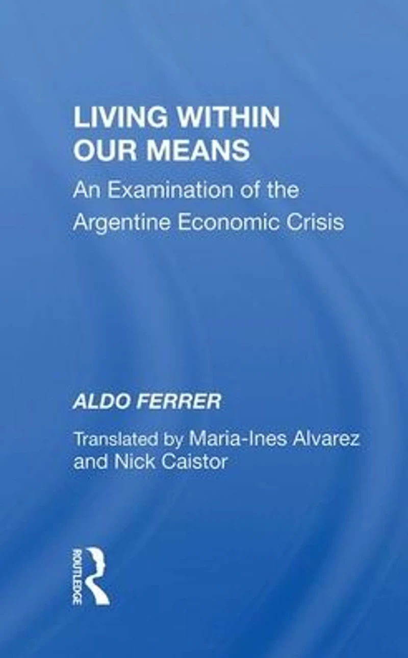 Living Within Our Means: An Examination Of The Argentine Economic Crisis